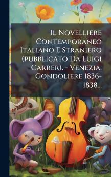 Il Novelliere Contemporaneo Italiano E Straniero (pubblicato Da Luigi Carrer). - Venezia Gondoliere 1836-1838...