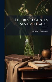 Lettres Et Contes Sentimentaux...