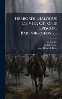 Herbordi Dialogus De Vita Ottonis Episcopi Babenbergensis...