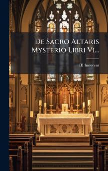 De Sacro Altaris Mysterio Libri Vi...