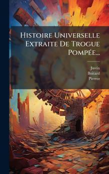 Histoire Universelle Extraite De Trogue PompÃ©e...