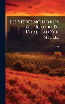 Les VÃªpres Siciliennes Ou Histoire De L'italie Au Xiiie SiÃ¨cle...
