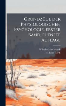 GrundzÃ¼ge der Physiologischen Psychologie erster Band fuenfte Auflage
