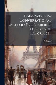 F. Simoni's New Conversational Method For Learning The French Language...