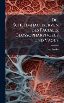 Die Schleimhautnerven des Facialis Glossopharyngeus und Vagus