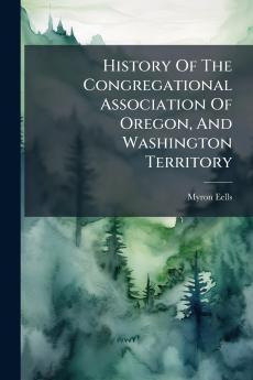 History Of The Congregational Association Of Oregon And Washington Territory