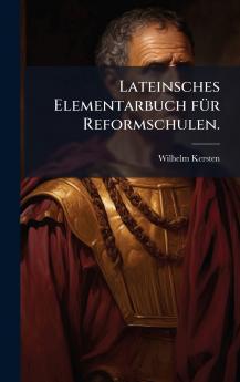 Lateinsches Elementarbuch fÃ¼r Reformschulen.