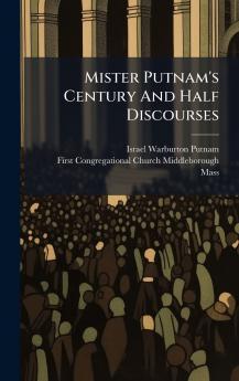 Mister Putnam's Century And Half Discourses