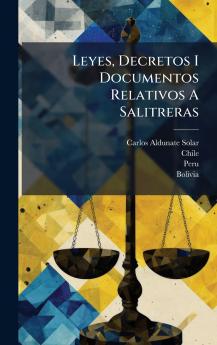 Leyes Decretos I Documentos Relativos A Salitreras