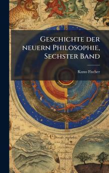 Geschichte der neuern Philosophie Sechster Band