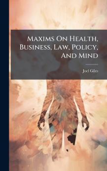 Maxims On Health Business Law Policy And Mind