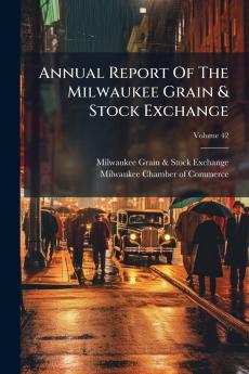 Annual Report Of The Milwaukee Grain & Stock Exchange
