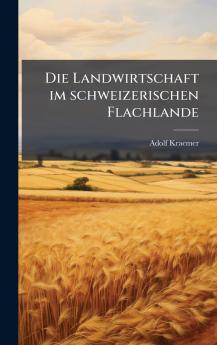 Die Landwirtschaft im schweizerischen Flachlande