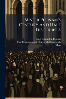 Mister Putnam's Century And Half Discourses
