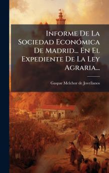 Informe De La Sociedad EconÃ³mica De Madrid... En El Expediente De La Ley Agraria...
