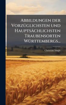 Abbildungen der VorzÃ¼glichsten und HauptsÃ¤chlichsten Traubensorten WÃ¼rttembergs...