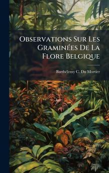 Observations Sur Les GraminÃ©es De La Flore Belgique