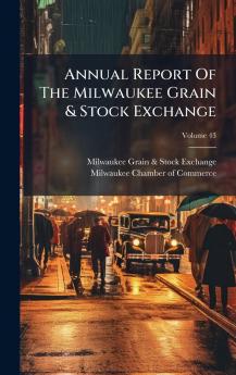 Annual Report Of The Milwaukee Grain & Stock Exchange