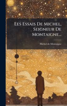 Les Essais De Michel Seigneur De Montaigne...