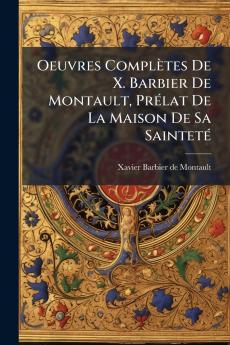 Oeuvres ComplÃ¨tes De X. Barbier De Montault PrÃ©lat De La Maison De Sa SaintetÃ©