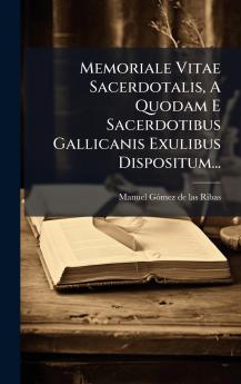 Memoriale Vitae Sacerdotalis A Quodam E Sacerdotibus Gallicanis Exulibus Dispositum...