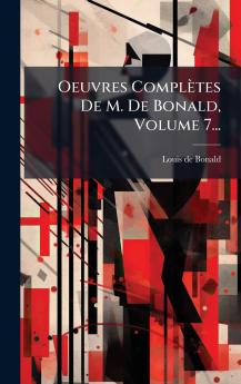 Oeuvres ComplÃ¨tes De M. De Bonald Volume 7...