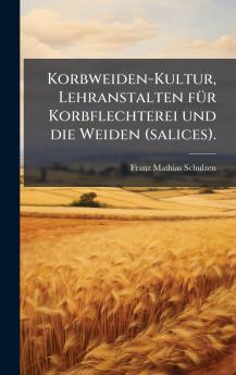 Korbweiden-Kultur Lehranstalten fÃ¼r Korbflechterei und die Weiden (salices).