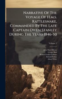 Narrative Of The Voyage Of H.m.s. Rattlesnake Commanded By The Late Captain Owen Stanley During The Years 1846-50