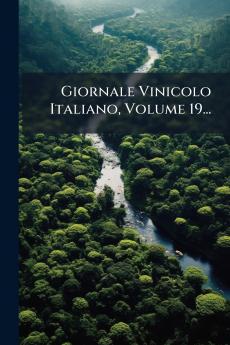 Giornale Vinicolo Italiano Volume 19...