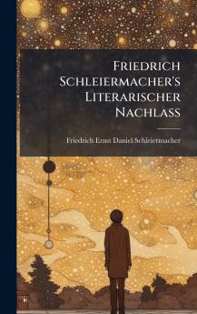 Friedrich Schleiermacher's Literarischer Nachlass