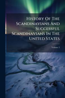 History Of The Scandinavians And Successful Scandinavians In The United States