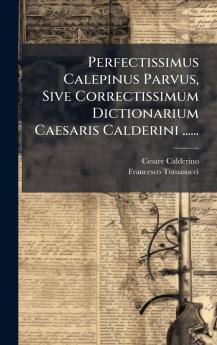 Perfectissimus Calepinus Parvus Sive Correctissimum Dictionarium Caesaris Calderini ......