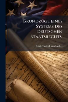 GrundzÃ¼ge eines Systems des deutschen Staatsrechts.