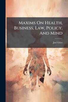 Maxims On Health Business Law Policy And Mind