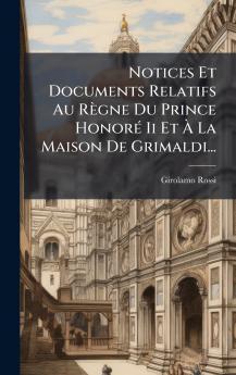 Notices Et Documents Relatifs Au RÃ¨gne Du Prince HonorÃ© Ii Et Ã? La Maison De Grimaldi...