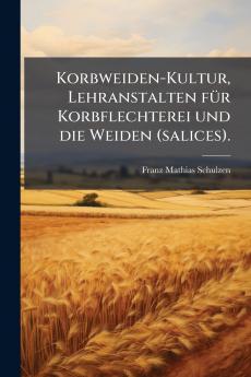 Korbweiden-Kultur Lehranstalten fÃ¼r Korbflechterei und die Weiden (salices).
