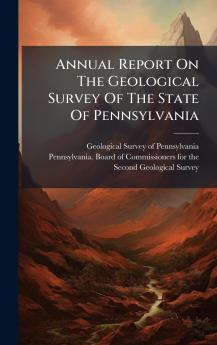 Annual Report On The Geological Survey Of The State Of Pennsylvania