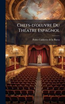 Chefs-d'oeuvre Du ThÃ©atre Espagnol