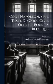 Code NapolÃ©on Seul Texte Du Code Civil Officiel Pour La Belgique