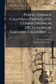 Perfectissimus Calepinus Parvus Sive Correctissimum Dictionarium Caesaris Calderini ......