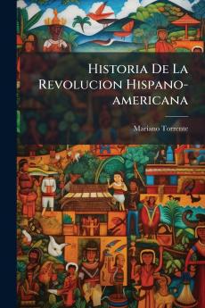 Historia De La Revolucion Hispano-americana