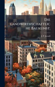 Die landwirthschaftliche Baukunst.