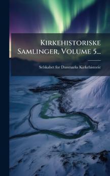Kirkehistoriske Samlinger Volume 5...