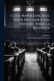 Code NapolÃ©on Seul Texte Du Code Civil Officiel Pour La Belgique