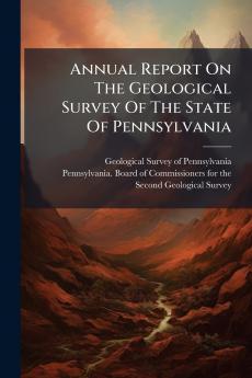 Annual Report On The Geological Survey Of The State Of Pennsylvania