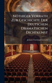 NÃ¶thiger Vorrath Zur Geschichte Der Deutschen Dramatischen Dichtkunst