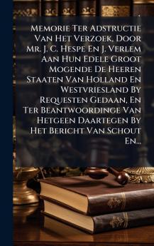 Memorie Ter Adstructie Van Het Verzoek Door Mr. J. C. Hespe En J. Verlem Aan Hun Edele Groot Mogende De Heeren Staaten Van Holland En Westvriesland By Requesten Gedaan En Ter Beantwoordinge Van Hetgeen Daartegen By Het Bericht Van Schout En...