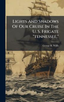 Lights And Shadows Of Our Cruise In The U. S. Frigate tennessee