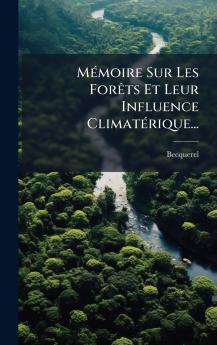 MÃ©moire Sur Les ForÃªts Et Leur Influence ClimatÃ©rique...