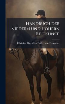 Handbuch der niedern und hÃ¶hern Reitkunst.